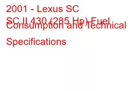 2001 - Lexus SC
SC II 430 (285 Hp) Fuel Consumption and Technical Specifications