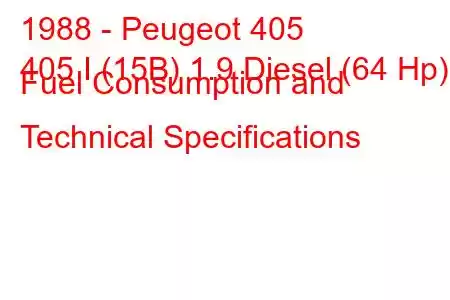 1988 - Peugeot 405
405 I (15B) 1.9 Diesel (64 Hp) Fuel Consumption and Technical Specifications