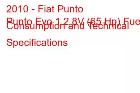 2010 - Fiat Punto
Punto Evo 1.2 8V (65 Hp) Fuel Consumption and Technical Specifications