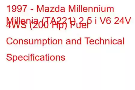 1997 - Mazda Millennium
Millenia (TA221) 2.5 i V6 24V 4WS (200 Hp) Fuel Consumption and Technical Specifications