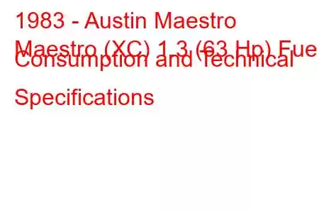 1983 - Austin Maestro
Maestro (XC) 1.3 (63 Hp) Fuel Consumption and Technical Specifications