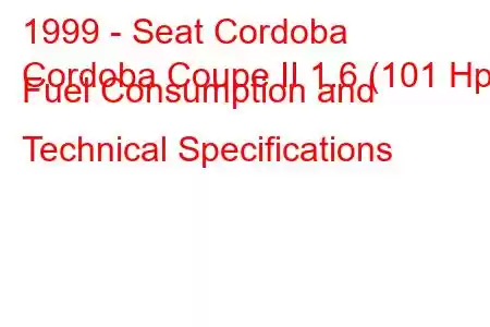 1999 - Seat Cordoba
Cordoba Coupe II 1.6 (101 Hp) Fuel Consumption and Technical Specifications