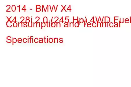 2014 - BMW X4
X4 28i 2.0 (245 Hp) 4WD Fuel Consumption and Technical Specifications