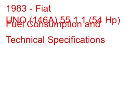 1983 - Fiat
UNO (146A) 55 1.1 (54 Hp) Fuel Consumption and Technical Specifications