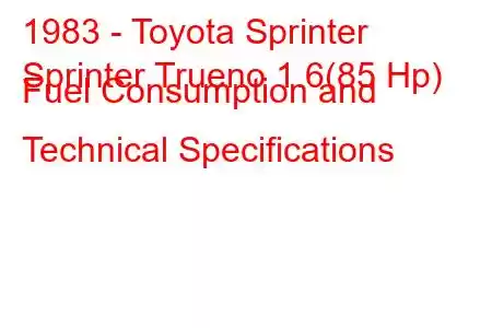 1983 - Toyota Sprinter
Sprinter Trueno 1.6(85 Hp) Fuel Consumption and Technical Specifications