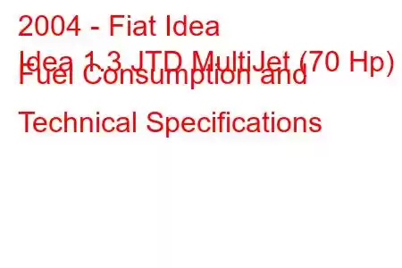 2004 - Fiat Idea
Idea 1.3 JTD MultiJet (70 Hp) Fuel Consumption and Technical Specifications