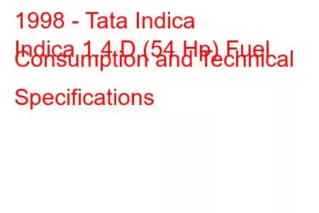 1998 - Tata Indica
Indica 1.4 D (54 Hp) Fuel Consumption and Technical Specifications