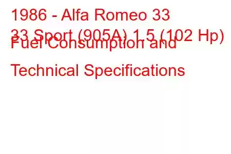 1986 - Alfa Romeo 33
33 Sport (905A) 1.5 (102 Hp) Fuel Consumption and Technical Specifications