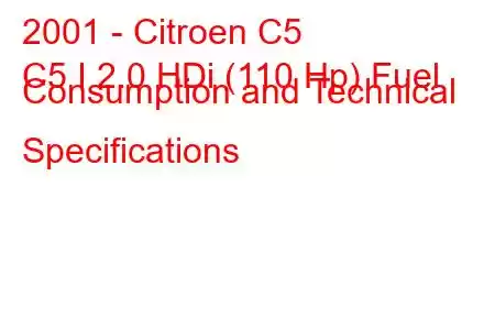 2001 - Citroen C5
C5 I 2.0 HDi (110 Hp) Fuel Consumption and Technical Specifications