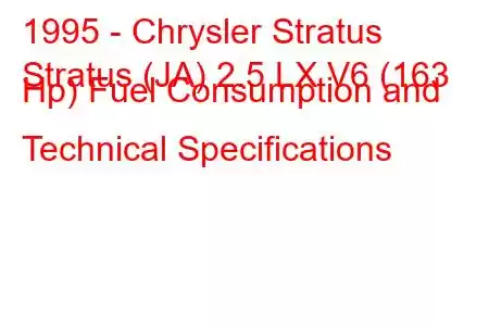 1995 - Chrysler Stratus
Stratus (JA) 2.5 LX V6 (163 Hp) Fuel Consumption and Technical Specifications