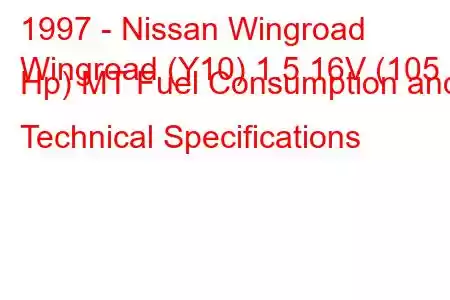 1997 - Nissan Wingroad
Wingroad (Y10) 1.5 16V (105 Hp) MT Fuel Consumption and Technical Specifications