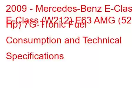 2009 - Mercedes-Benz E-Class
E-Class (W212) E63 AMG (525 Hp) 7G-Tronic Fuel Consumption and Technical Specifications