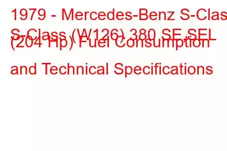 1979 - Mercedes-Benz S-Class
S-Class (W126) 380 SE,SEL (204 Hp) Fuel Consumption and Technical Specifications