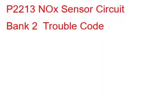 P2213 NOx Sensor Circuit Bank 2 Trouble Code