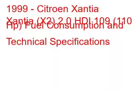 1999 - Citroen Xantia
Xantia (X2) 2.0 HDI 109 (110 Hp) Fuel Consumption and Technical Specifications