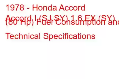 1978 - Honda Accord
Accord I (SJ,SY) 1.6 EX (SY) (80 Hp) Fuel Consumption and Technical Specifications