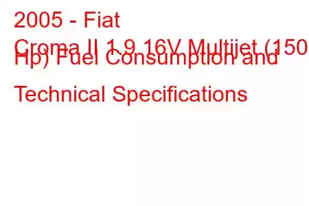 2005 - Fiat
Croma II 1.9 16V Multijet (150 Hp) Fuel Consumption and Technical Specifications