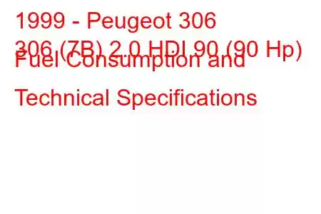 1999 - Peugeot 306
306 (7B) 2.0 HDI 90 (90 Hp) Fuel Consumption and Technical Specifications