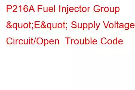  P216A Fuel Injector Group "E" Supply Voltage Circuit/Open Trouble Code