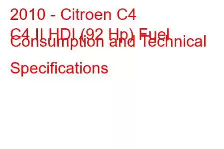 2010 - Citroen C4
C4 II HDI (92 Hp) Fuel Consumption and Technical Specifications