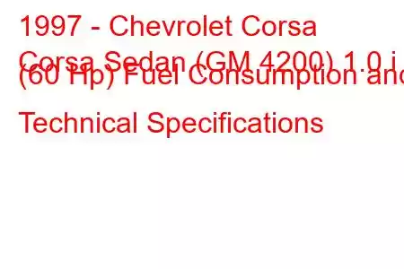 1997 - Chevrolet Corsa
Corsa Sedan (GM 4200) 1.0 i (60 Hp) Fuel Consumption and Technical Specifications