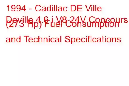 1994 - Cadillac DE Ville
Deville 4.6 i V8 24V Concours (273 Hp) Fuel Consumption and Technical Specifications