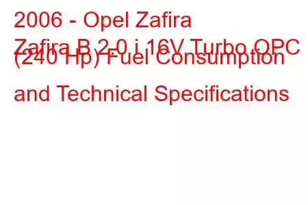 2006 - Opel Zafira
Zafira B 2.0 i 16V Turbo OPC (240 Hp) Fuel Consumption and Technical Specifications