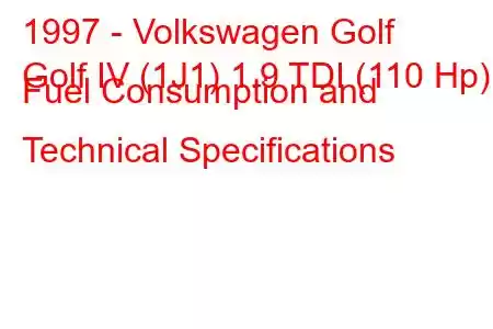 1997 - Volkswagen Golf
Golf IV (1J1) 1.9 TDI (110 Hp) Fuel Consumption and Technical Specifications