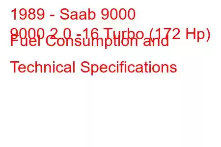 1989 - Saab 9000
9000 2.0 -16 Turbo (172 Hp) Fuel Consumption and Technical Specifications