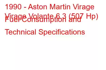 1990 - Aston Martin Virage
Virage Volante 6.3 (507 Hp) Fuel Consumption and Technical Specifications