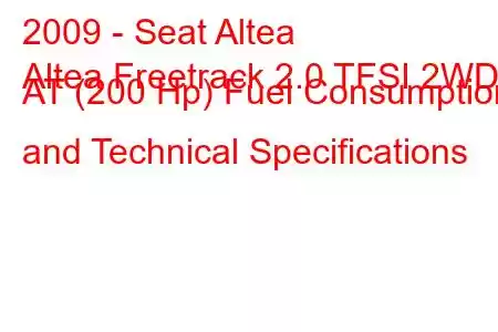 2009 - Seat Altea
Altea Freetrack 2.0 TFSI 2WD AT (200 Hp) Fuel Consumption and Technical Specifications