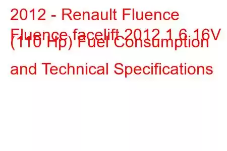 2012 - Renault Fluence
Fluence facelift 2012 1.6 16V (110 Hp) Fuel Consumption and Technical Specifications