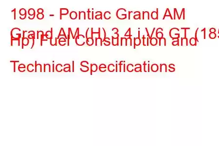 1998 - Pontiac Grand AM
Grand AM (H) 3.4 i V6 GT (185 Hp) Fuel Consumption and Technical Specifications