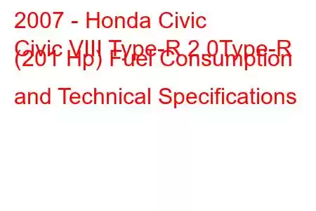 2007 - Honda Civic
Civic VIII Type-R 2.0Type-R (201 Hp) Fuel Consumption and Technical Specifications