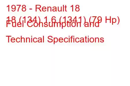 1978 - Renault 18
18 (134) 1.6 (1341) (79 Hp) Fuel Consumption and Technical Specifications