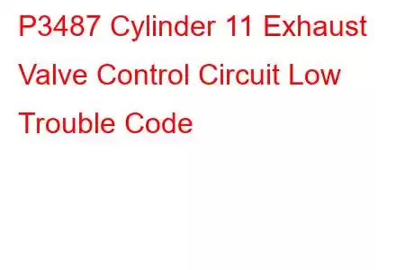 P3487 Cylinder 11 Exhaust Valve Control Circuit Low Trouble Code