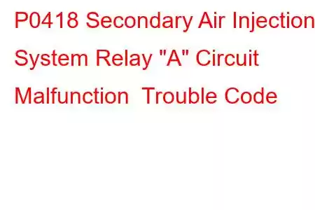 P0418 Secondary Air Injection System Relay 