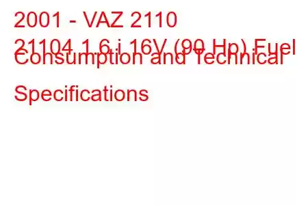 2001 - VAZ 2110
21104 1.6 i 16V (90 Hp) Fuel Consumption and Technical Specifications