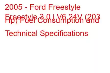 2005 - Ford Freestyle
Freestyle 3.0 i V6 24V (203 Hp) Fuel Consumption and Technical Specifications