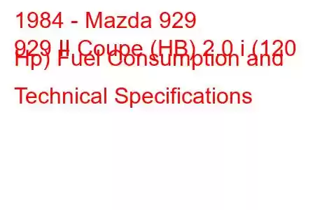 1984 - Mazda 929
929 II Coupe (HB) 2.0 i (120 Hp) Fuel Consumption and Technical Specifications