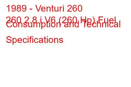 1989 - Venturi 260
260 2.8 i V6 (260 Hp) Fuel Consumption and Technical Specifications