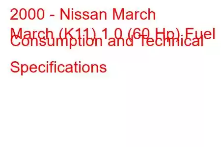 2000 - Nissan March
March (K11) 1.0 (60 Hp) Fuel Consumption and Technical Specifications