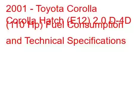 2001 - Toyota Corolla
Corolla Hatch (E12) 2.0 D-4D (110 Hp) Fuel Consumption and Technical Specifications