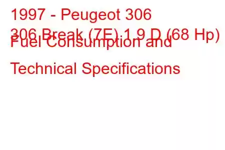 1997 - Peugeot 306
306 Break (7E) 1.9 D (68 Hp) Fuel Consumption and Technical Specifications