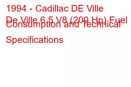 1994 - Cadillac DE Ville
De Ville 6.5 V8 (200 Hp) Fuel Consumption and Technical Specifications