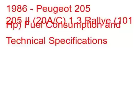 1986 - Peugeot 205
205 II (20A/C) 1.3 Rallye (101 Hp) Fuel Consumption and Technical Specifications