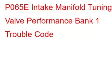  P065E Intake Manifold Tuning Valve Performance Bank 1 Trouble Code