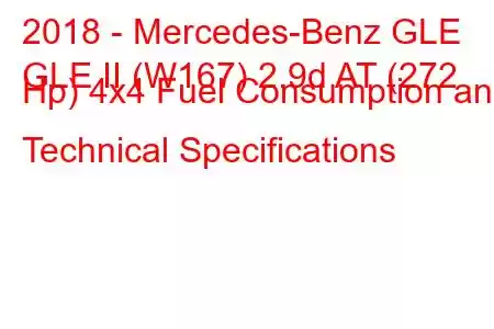 2018 - Mercedes-Benz GLE
GLE II (W167) 2.9d AT (272 Hp) 4x4 Fuel Consumption and Technical Specifications