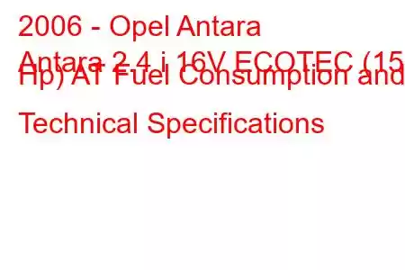 2006 - Opel Antara
Antara 2.4 i 16V ECOTEC (150 Hp) AT Fuel Consumption and Technical Specifications