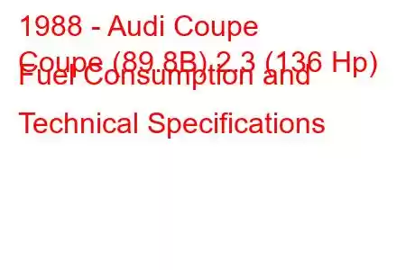 1988 - Audi Coupe
Coupe (89.8B) 2.3 (136 Hp) Fuel Consumption and Technical Specifications